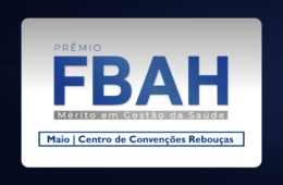 Prêmio FBAH reconhece líderes que fortalecem a gestão hospitalar no Brasil